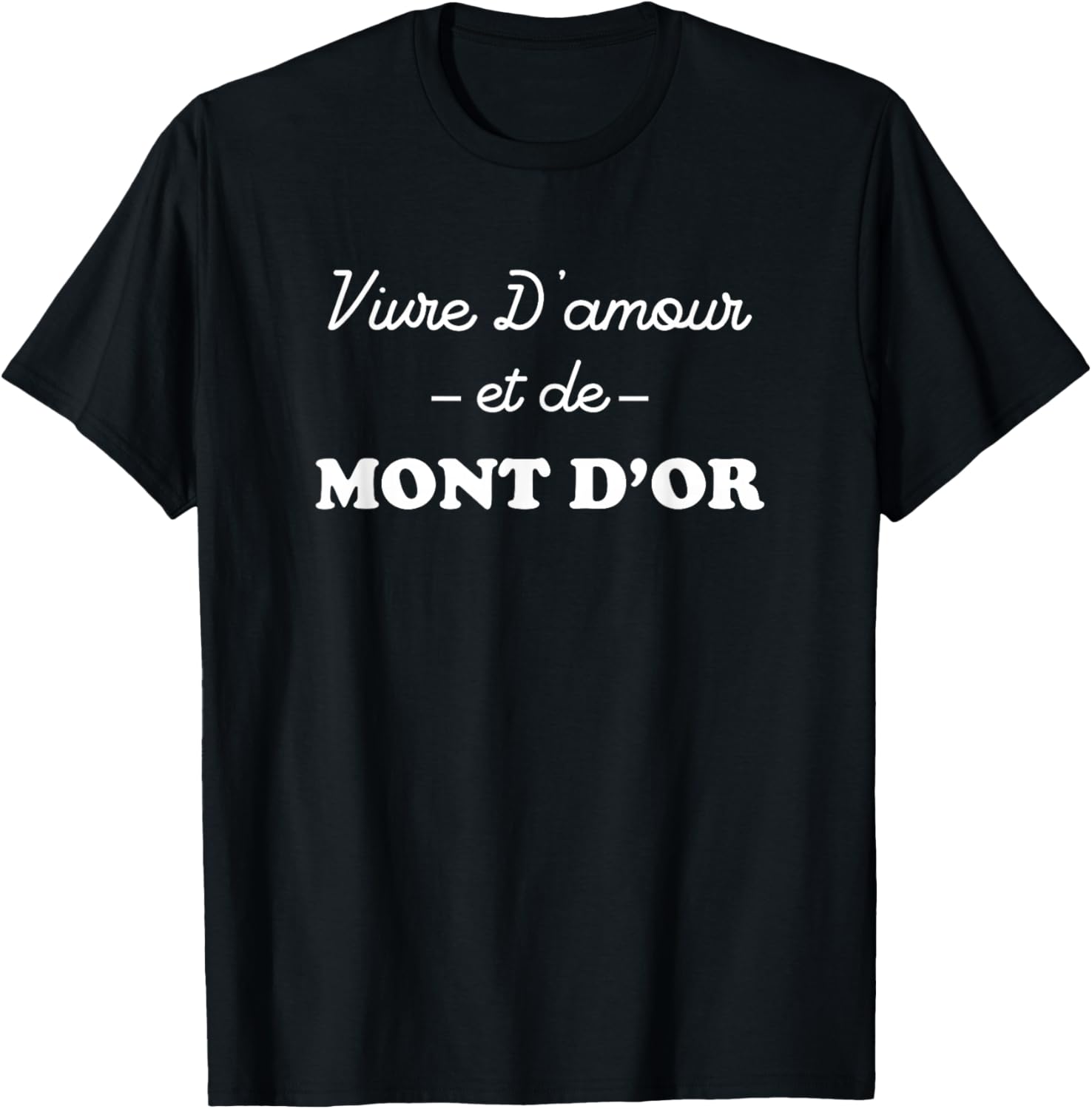 Vivre d'amour et de Mont d'or T-Shirt